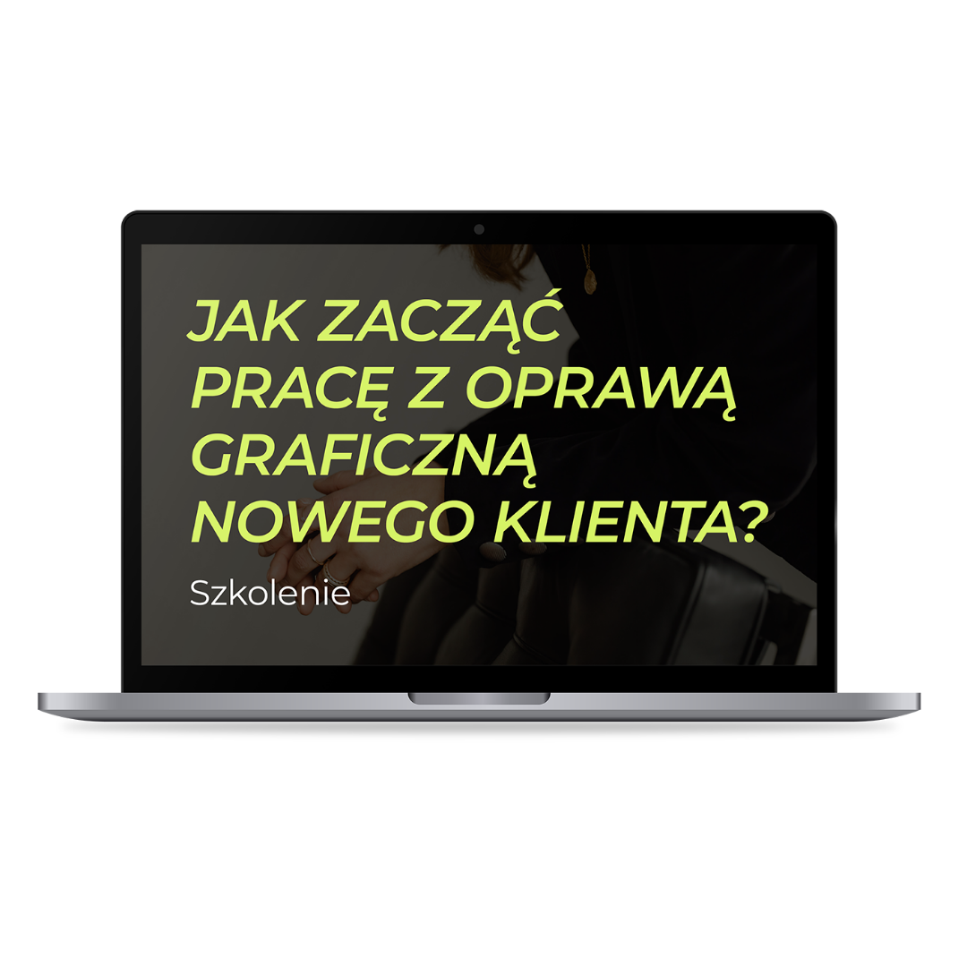 SZKOLENIE "Jak zacząć pracę z oprawą graficzną nowego klienta?"